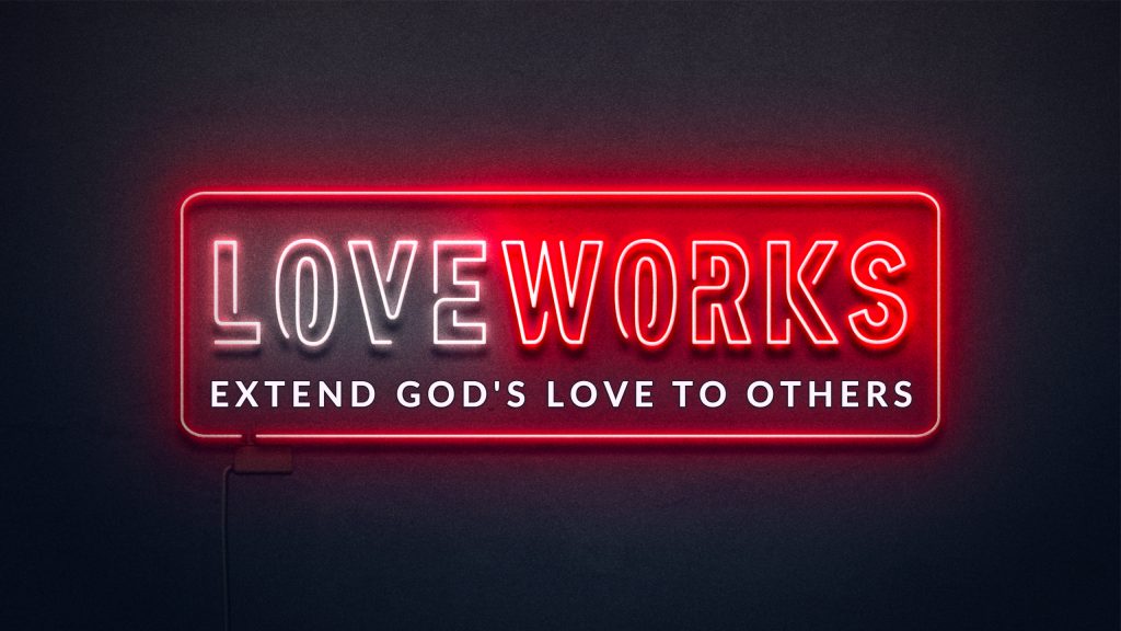 Love Works – Extend God’s Love To Others