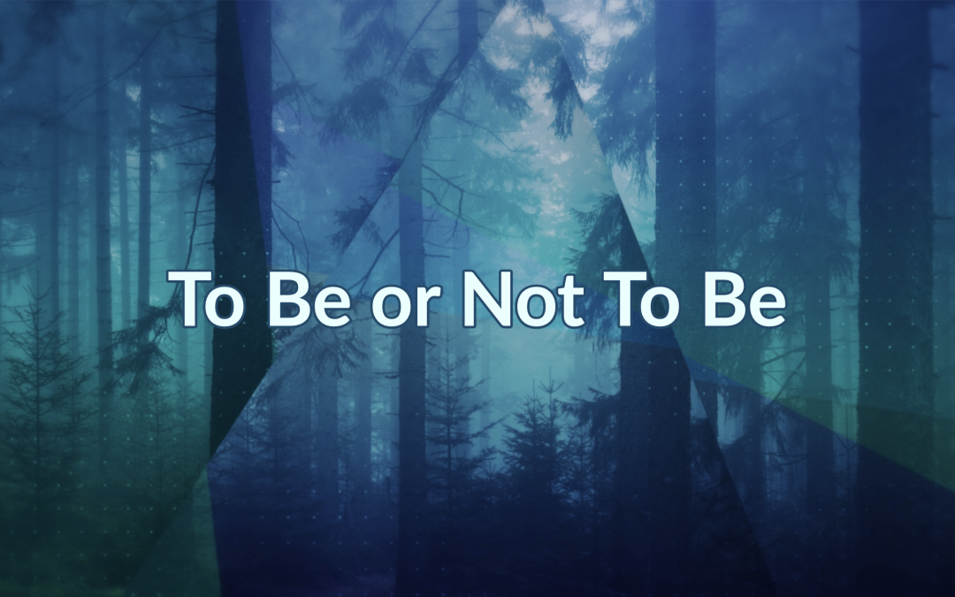 To Be or Not To Be